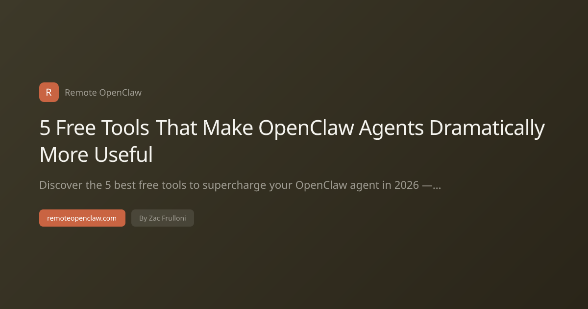 5 Free Tools That Make OpenClaw Agents Dramatically More Useful