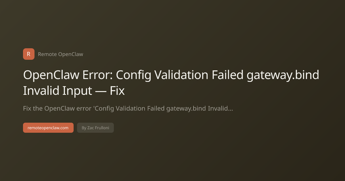 OpenClaw Error: Config Validation Failed gateway.bind Invalid Input — Fix