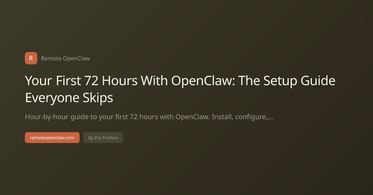 Your First 72 Hours With OpenClaw: The Setup Guide Everyone Skips