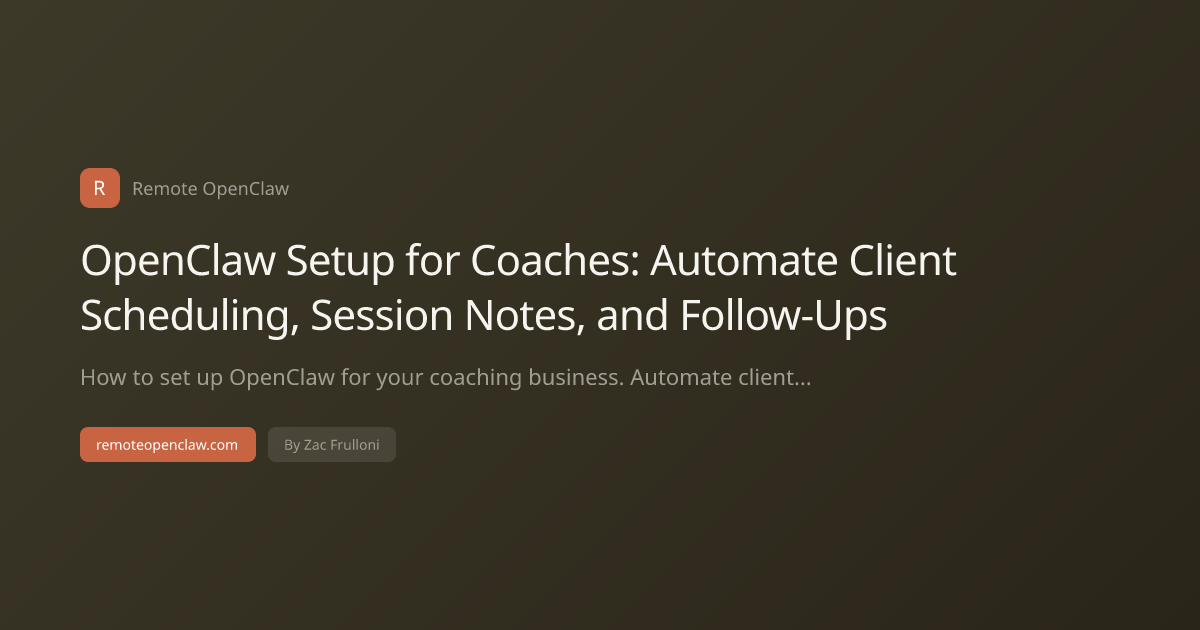 OpenClaw Setup for Coaches: Automate Client Scheduling, Session Notes, and Follow-Ups