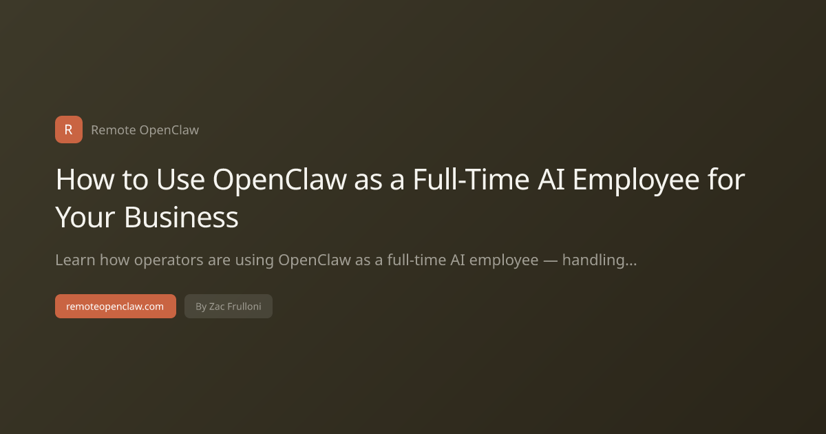 How to Use OpenClaw as a Full-Time AI Employee for Your Business