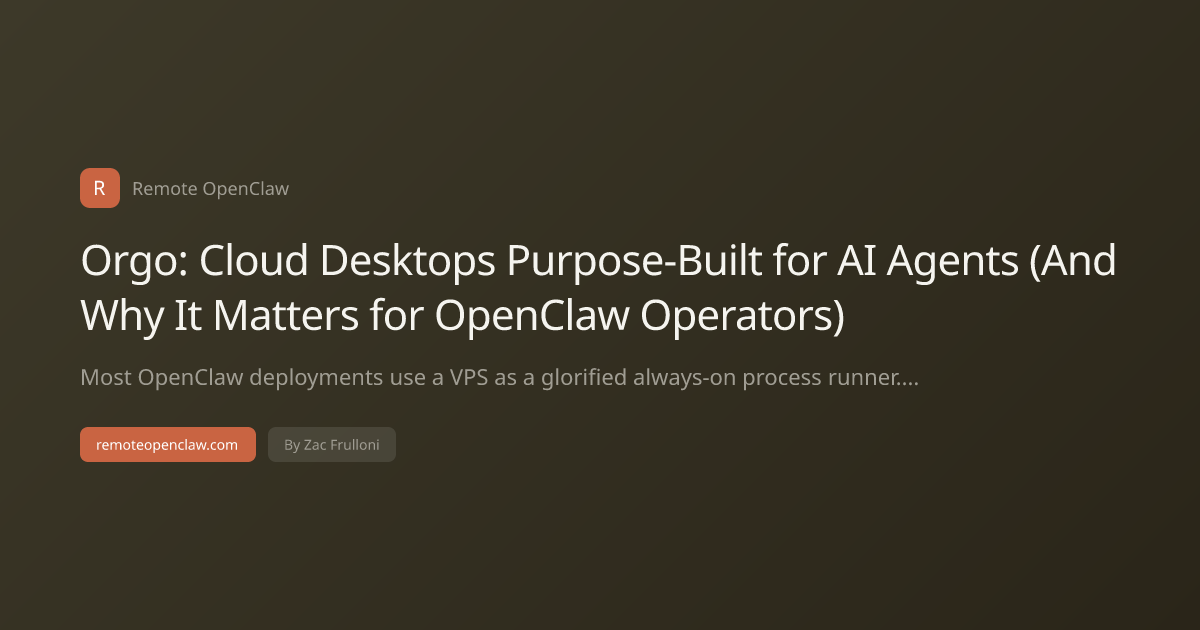 Orgo: Cloud Desktops Purpose-Built for AI Agents (And Why It Matters for OpenClaw Operators)
