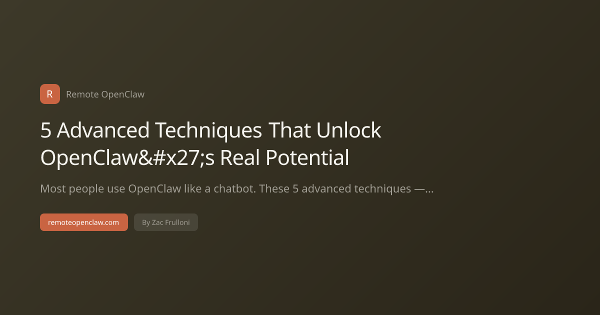 5 Advanced Techniques That Unlock OpenClaw's Real Potential